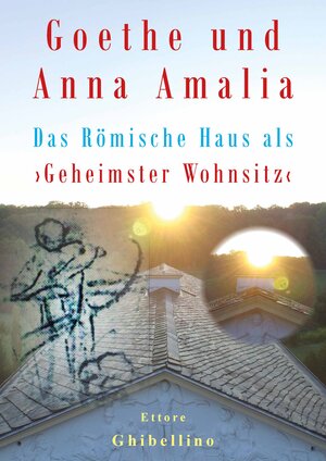 Buchcover Goethe und Anna Amalia - Das Römische Haus als ›Geheimster Wohnsitz‹ | Ettore Ghibellino | EAN 9783948782955 | ISBN 3-948782-95-4 | ISBN 978-3-948782-95-5