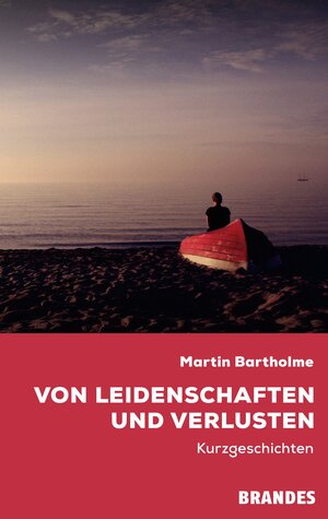 Buchcover Von Leidenschaften und Verlusten | Martin Bartholme | EAN 9783948818005 | ISBN 3-948818-00-2 | ISBN 978-3-948818-00-5