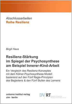 Buchcover Resilienz-Stärkung im Spiegel der Psychosynthese am Beispiel Innerer-Kind-Arbeit | Birgit Haus | EAN 9783948872267 | ISBN 3-948872-26-0 | ISBN 978-3-948872-26-7