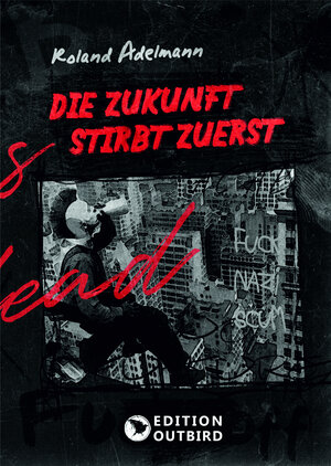 Buchcover Die Zukunft stirbt zuerst | Roland Adelmann | EAN 9783948887193 | ISBN 3-948887-19-5 | ISBN 978-3-948887-19-3