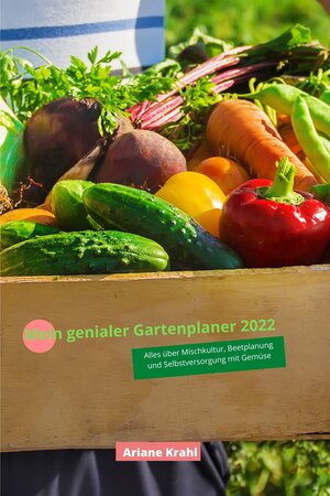 Buchcover Mein genialer Gartenplaner 2022 | Ariane Krahl | EAN 9783948921224 | ISBN 3-948921-22-9 | ISBN 978-3-948921-22-4