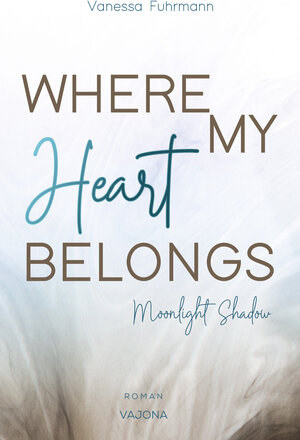 Buchcover WHERE MY Heart BELONGS - Moonlight Shadow | Vanessa Fuhrmann | EAN 9783948985004 | ISBN 3-948985-00-6 | ISBN 978-3-948985-00-4