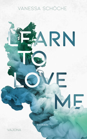 Buchcover LEARN TO LOVE ME | Vanessa Schöche | EAN 9783948985097 | ISBN 3-948985-09-X | ISBN 978-3-948985-09-7