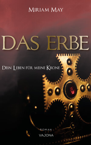 Buchcover DAS ERBE - Dein Leben für meine Krone | Miriam May | EAN 9783948985141 | ISBN 3-948985-14-6 | ISBN 978-3-948985-14-1