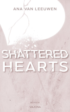 Buchcover SHATTERED HEARTS - Für immer war zu lang (SHATTERED - Reihe 1) | Ana Van Leeuwen | EAN 9783948985332 | ISBN 3-948985-33-2 | ISBN 978-3-948985-33-2