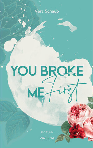 Buchcover YOU BROKE ME First (Broke Me - Reihe 1) | Vera Schaub | EAN 9783948985431 | ISBN 3-948985-43-X | ISBN 978-3-948985-43-1