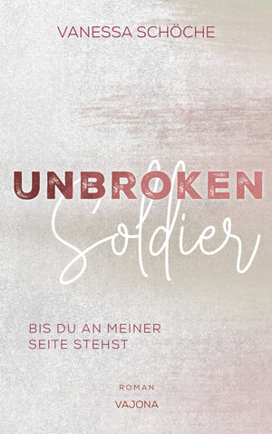 Buchcover UNBROKEN Soldier - Bis du an meiner Seite stehst | Vanessa Schöche | EAN 9783948985660 | ISBN 3-948985-66-9 | ISBN 978-3-948985-66-0