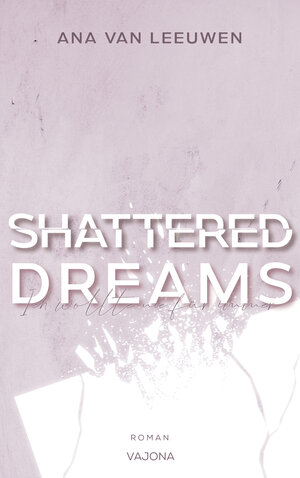 Buchcover SHATTERED DREAMS - Ich wollte nie für immer (SHATTERED - Reihe 2) | Ana Van Leeuwen | EAN 9783948985691 | ISBN 3-948985-69-3 | ISBN 978-3-948985-69-1
