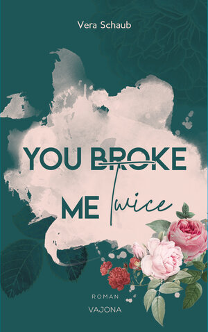 Buchcover YOU BROKE ME Twice (Broke Me - Reihe 2) | Vera Schaub | EAN 9783948985936 | ISBN 3-948985-93-6 | ISBN 978-3-948985-93-6
