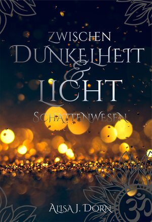 Buchcover Zwischen Dunkelheit und Licht | Alisa J. Dorn | EAN 9783948996062 | ISBN 3-948996-06-7 | ISBN 978-3-948996-06-2