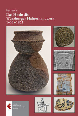 Buchcover Das Hochstift Würzburger Hafnerhandwerk 1455 - 1802. Privilegien, Organisation, Handwerk und Handel | Inge Lippert | EAN 9783949015069 | ISBN 3-949015-06-X | ISBN 978-3-949015-06-9