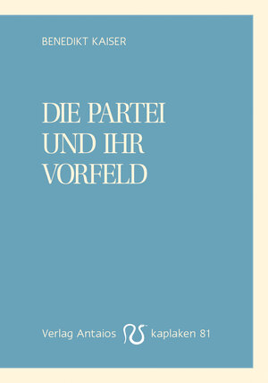 Buchcover Die Partei und ihr Vorfeld | Benedikt Kaiser | EAN 9783949041815 | ISBN 3-949041-81-8 | ISBN 978-3-949041-81-5