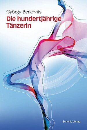 Buchcover Die hundertjährige Tänzerin | György Berkovits | EAN 9783949045042 | ISBN 3-949045-04-X | ISBN 978-3-949045-04-2