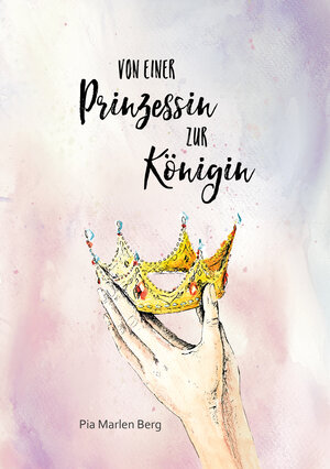 Buchcover Von einer Prinzessin zur Königin | Pia Marlen Berg | EAN 9783949061004 | ISBN 3-949061-00-2 | ISBN 978-3-949061-00-4