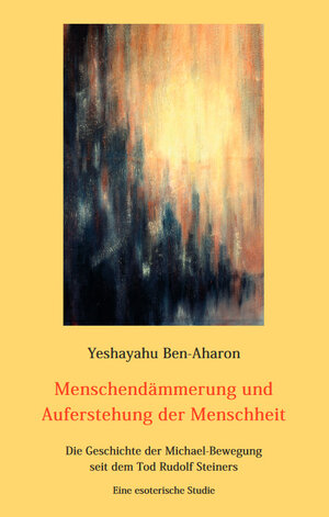 Buchcover Menschendämmerung und Auferstehung der Menschheit | Yeshayahu Ben-Aharon | EAN 9783949064036 | ISBN 3-949064-03-6 | ISBN 978-3-949064-03-6