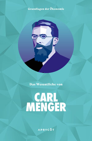 Buchcover Grundlagen der Ökonomie: Das Wesentliche von Carl Menger | Carl Menger | EAN 9783949098208 | ISBN 3-949098-20-8 | ISBN 978-3-949098-20-8