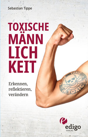 Buchcover Toxische Männlichkeit. Erkennen, reflektieren, verändern. Geschlechterrollen, Sexismus, Patriarchat, und Feminismus: Ein Buch über die Sozialisierung von Männern. | Sebastian Tippe | EAN 9783949104015 | ISBN 3-949104-01-1 | ISBN 978-3-949104-01-5