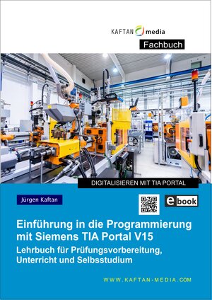 Buchcover (eBook) Einführung in die Programmierung mit Siemens TIA Portal V15 | Jürgen Kaftan | EAN 9783949151118 | ISBN 3-949151-11-7 | ISBN 978-3-949151-11-8