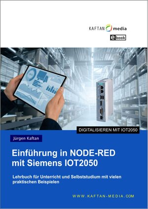 Buchcover eBook; Einführung NODE-RED mit Siemens IOT2050 | Jürgen Kaftan | EAN 9783949151194 | ISBN 3-949151-19-2 | ISBN 978-3-949151-19-4