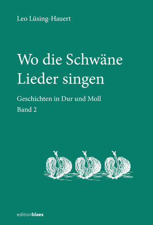 Buchcover Wo die Schwäne Lieder singen | Leo Lüsing-Hauert | EAN 9783949192326 | ISBN 3-949192-32-8 | ISBN 978-3-949192-32-6