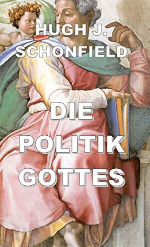 Buchcover Die Politik Gottes | Schonfield, Hugh J., Haller, Willi | EAN 9783949197901 | ISBN 3-949197-90-7 | ISBN 978-3-949197-90-1