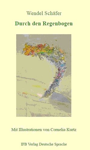 Buchcover Durch den Regenbogen | Wendel Schäfer | EAN 9783949233029 | ISBN 3-949233-02-4 | ISBN 978-3-949233-02-9