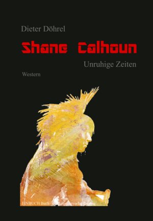 Buchcover Shane Calhoun | Dieter Döhrel | EAN 9783949234255 | ISBN 3-949234-25-X | ISBN 978-3-949234-25-5