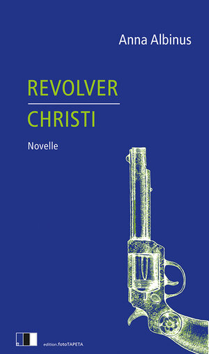 Buchcover Revolver Christi | Anna Albinus | EAN 9783949262029 | ISBN 3-949262-02-4 | ISBN 978-3-949262-02-9