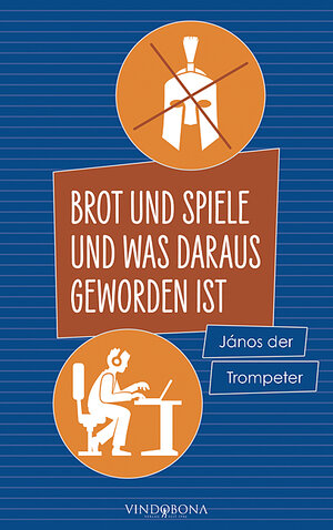 Buchcover Brot und Spiele und was daraus geworden ist | János der Trompeter | EAN 9783949263514 | ISBN 3-949263-51-9 | ISBN 978-3-949263-51-4