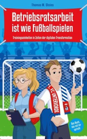 Buchcover Betriebsratsarbeit ist wie Fußballspielen | Thomas M. Steins | EAN 9783949265013 | ISBN 3-949265-01-5 | ISBN 978-3-949265-01-3