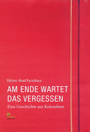 Buchcover Am Ende wartet das Vergessen | Héctor Abad Faciolince | EAN 9783949379079 | ISBN 3-949379-07-X | ISBN 978-3-949379-07-9