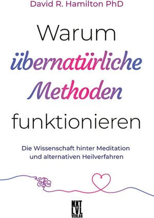 Buchcover Warum übernatürliche Methoden funktionieren | David R., PhD Hamilton | EAN 9783949458286 | ISBN 3-949458-28-X | ISBN 978-3-949458-28-6