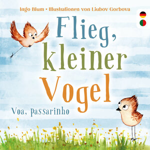 Buchcover Flieg, kleiner Vogel - Voa, passarinho | Blum Ingo | EAN 9783949514234 | ISBN 3-949514-23-6 | ISBN 978-3-949514-23-4