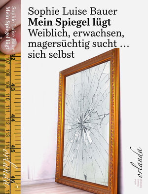 Buchcover Mein Spiegel lügt | Sophie Luise Bauer | EAN 9783949545139 | ISBN 3-949545-13-1 | ISBN 978-3-949545-13-9
