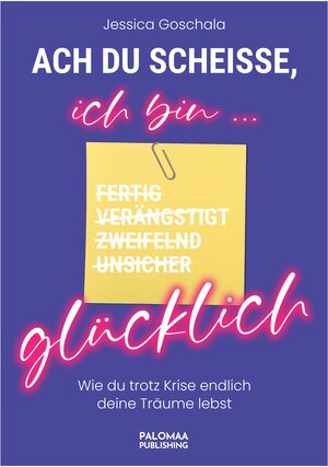 Buchcover Ach du Scheiße, ich bin glücklich | Jessica Goschala | EAN 9783949598029 | ISBN 3-949598-02-2 | ISBN 978-3-949598-02-9
