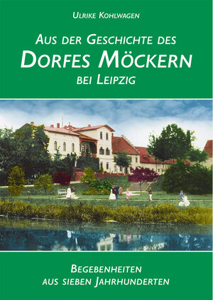 Buchcover Aus der Geschichte des Dorfes Möckern bei Leipzig | Ulrike Kohlwagen | EAN 9783949602047 | ISBN 3-949602-04-6 | ISBN 978-3-949602-04-7