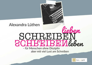 Buchcover Schreiben lieben Schreiben leben | Alexandra Lüthen | EAN 9783949656163 | ISBN 3-949656-16-2 | ISBN 978-3-949656-16-3