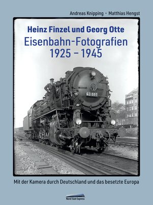 Buchcover Heinz Finzel und Georg Otte - Eisenbahn-Fotografien 1925 bis 1945 | Andreas Knipping | EAN 9783949665059 | ISBN 3-949665-05-6 | ISBN 978-3-949665-05-9
