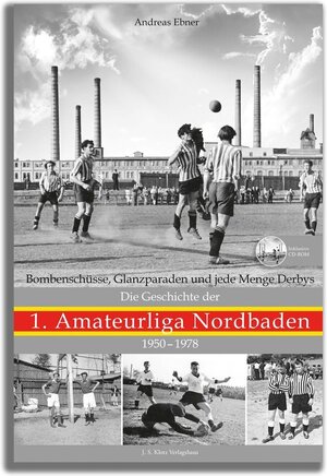 Buchcover Die Geschichte der 1. Amateurliga Nordbaden 1950–1978 | Andreas Ebner | EAN 9783949763182 | ISBN 3-949763-18-X | ISBN 978-3-949763-18-2