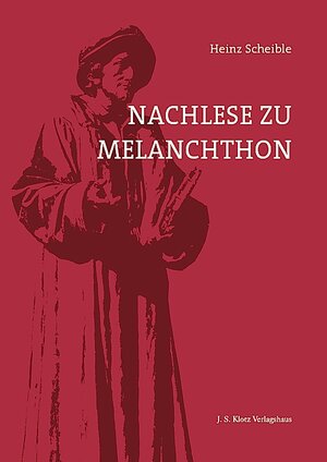 Buchcover Nachlese zu Melanchthon | Heinz Scheible | EAN 9783949763199 | ISBN 3-949763-19-8 | ISBN 978-3-949763-19-9