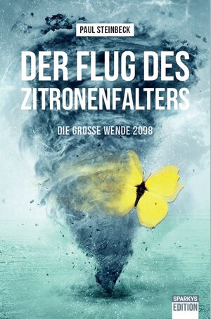 Buchcover Der Flug des Zitronenfalters - die große Wende 2098 | Paul Steinbeck | EAN 9783949768019 | ISBN 3-949768-01-7 | ISBN 978-3-949768-01-9