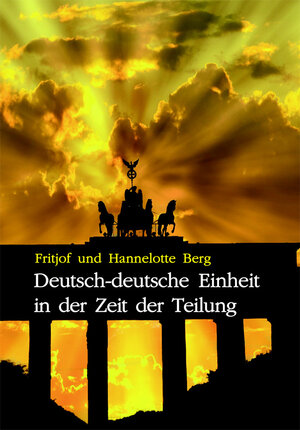 Buchcover Deutsch-deutsche Einheit in der Zeit der Teilung | Hannelotte Berg | EAN 9783949780127 | ISBN 3-949780-12-2 | ISBN 978-3-949780-12-7