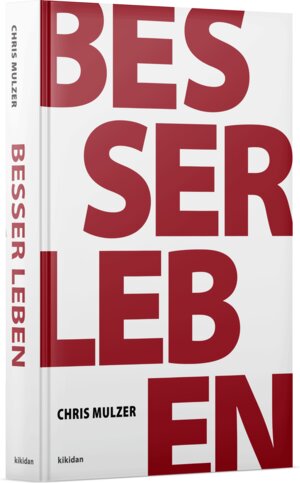 Buchcover Besser Leben - Das Lesebuch für Persönlichkeitsentwicklung | Mulzer Chris | EAN 9783949800009 | ISBN 3-949800-00-X | ISBN 978-3-949800-00-9
