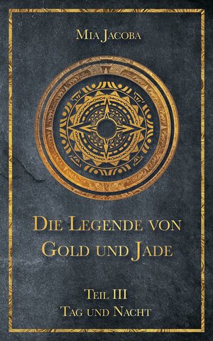 Buchcover Die Legende von Gold und Jade 3: Tag und Nacht | Mia Jacoba | EAN 9783949817038 | ISBN 3-949817-03-4 | ISBN 978-3-949817-03-8