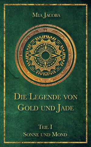 Buchcover Die Legende von Gold und Jade 1: Sonne und Mond | Mia Jacoba | EAN 9783949817069 | ISBN 3-949817-06-9 | ISBN 978-3-949817-06-9