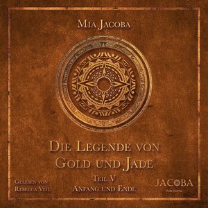 Buchcover Die Legende von Gold und Jade 5: Anfang und Ende | Mia Jacoba | EAN 9783949817465 | ISBN 3-949817-46-8 | ISBN 978-3-949817-46-5