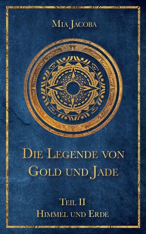 Buchcover Die Legende von Gold und Jade 2: Himmel und Erde | Mia Jacoba | EAN 9783949817977 | ISBN 3-949817-97-2 | ISBN 978-3-949817-97-7