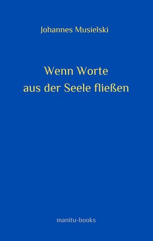 Buchcover Wenn Worte aus der Seele fließen | Johannes Musielski | EAN 9783949853517 | ISBN 3-949853-51-0 | ISBN 978-3-949853-51-7