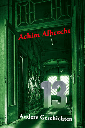 Buchcover 13 Andere Geschichten | Achim Albrecht | EAN 9783949902055 | ISBN 3-949902-05-8 | ISBN 978-3-949902-05-5