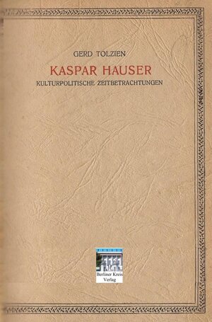 Buchcover Kaspar Hauser | Gerd Tolzien | EAN 9783949904257 | ISBN 3-949904-25-5 | ISBN 978-3-949904-25-7